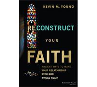 Reconstruct Your Faith: Ancient Ways to Make Your Relationship with God Whole Again