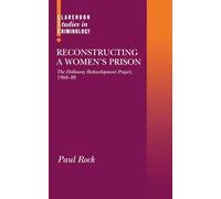 Reconstructing a Women's Prison: The Holloway Redevelopment Project, 1968-88 (Clarendon Studies in Criminology)