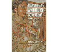 Reconstructing Ancient Linen Body Armor - Unraveling the Linothorax Mystery