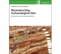 Reconstructing Archaeological Sites : Understanding the Geoarchaeological Matrix