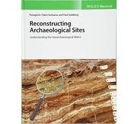 Reconstructing Archaeological Sites: Understanding the Geoarchaeological Matrix