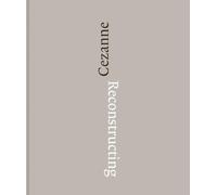 Reconstructing Cezanne: Sequence and Process in Paul Cezanne's Works on Paper