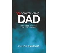 Reconstructing Dad: Seeing God through the lens of Jesus