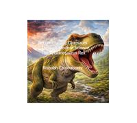 Reconstructing Dinosaurs Through Modern Science - The Tyrannosaurus Rex