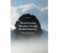 Reconstructing 'Education' through Mindful Attention: Positioning the Mind at the Center of Curriculum and Pedagogy