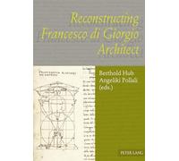 Reconstructing Francesco di Giorgio Architect