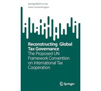 Reconstructing Global Tax Governance: The Proposed UN Framework Convention on International Tax Cooperation (SpringerBriefs in Law)