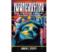 Reconstructing Immigration: How to Rebuild America's Economic Advantage