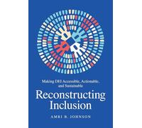 Reconstructing Inclusion: Making DEI Accessible, Actionable, and Sustainable