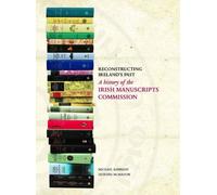 Reconstructing Ireland's Past: A History of the Irish Manuscripts Commission