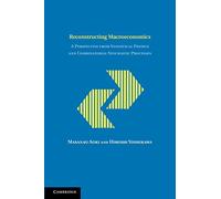 Reconstructing Macroeconomics: A Perspective from Statistical Physics and Combinatorial Stochastic Processes (Japan-US Center UFJ Bank Monographs on International Financial Markets)