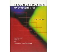 Reconstructing Macroeconomics: Structuralist Proposals and Critiques of the Mainstream