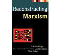 Reconstructing Marxism: Essays on the Explanation and the Theory of History: Essays on Explanation and the Theory of History