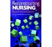 Reconstructing Nursing: Beyond Art and Science