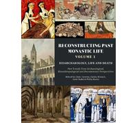 Reconstructing Past Monastic Life: Volume 1: Bioarchaeology, Life and Death