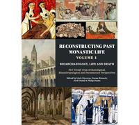 Reconstructing Past Monastic Life: Volume 1: Bioarchaeology, Life and Death: New Trends from Archaeological, Bioanthropological and Documentary Perspectives