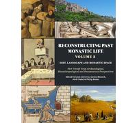 Reconstructing Past Monastic Life: Volume 2: Diet, Landscape and Monastic Space: New Trends from Archaeological, Bioanthropological and Documentary Perspectives