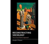 Reconstructing Sociology: The Critical Realist Approach