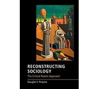 Reconstructing Sociology: The Critical Realist Approach