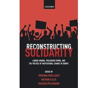 Reconstructing Solidarity: Labour Unions, Precarious Work, and the Politics of Institutional Change in Europe