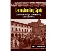 Reconstructing Spain Cultural Heritage & Memory After Civil War (LSE Studies in Spanish History)