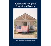 Reconstructing the American Dream : Life Inside the Tiny House Nation