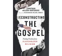 Reconstructing the Gospel - Finding Freedom from Slaveholder Religion