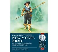 Reconstructing the New Model Army : Volume 2 - Regimental Lists, April 1649 to May 1663
