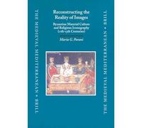 Reconstructing the Reality of Images: Byzantine Material Culture and Religious Iconography (Medieval Mediterranean): Byzantine Material Culture and Religious Iconography (11th - 15th Centuries): 41