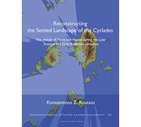 Reconstructing the Settled Landscape of the Cyclades: the Islands of Paros and Naxos during the Late Antique and Early Byzantine Centuries (Archaeological studies Leiden University (ASLU) (40))