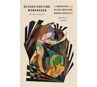 Reconstructing Womanhood : The Emergence of the Black American Woman Novelist