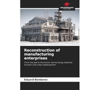 Reconstruction of manufacturing enterprises: From the past to the future: harmonising industrial function and urban development