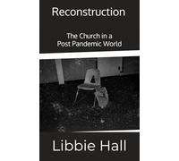 Reconstruction: The Church in a Post Pandemic World