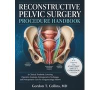 Reconstructive Pelvic Surgery Procedure Handbook: A Clinical Textbook Covering Operative Anatomy, Intraoperative Technique, and Postoperative Care for Urogynecology Fellows