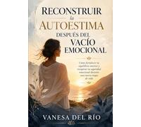 Reconstruir la Autoestima Después del Vacío Emocional: Cómo fortalecer tu equilibrio interior y recuperar tu seguridad emocional durante una nueva etapa de vida