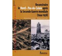 Reconstruire le Nord-Pas-de-Calais après la Seconde Guerre Mondiale (1944-1958)