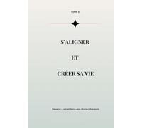 Reconstruire sa vie intérieure - Tome 5: S’aligner, incarner et créer une vie qui te ressemble (Collection Reconstruction Émotionnelle)