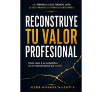 Reconstruye Tu Valor Profesional: Cómo volver a ser competitivo en un mercado laboral que cambió
