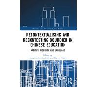 Recontextualising and Recontesting Bourdieu in Chinese Education : Habitus, Mobility and Language