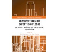 Recontextualizing Expert Knowledge: The Process, Practices and Aims of Digital Dissemination (Routledge Research in Language and Communication)