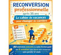 Reconversion professionnelle après 35 ans : Le cahier de vacances pour changer de carrière