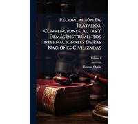 RecopilaciÃ3n De Tratados, Convenciones, Actas Y Demàs Instrumentos Internacionales De Las Naciones Civilizadas