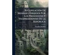 Recopilación De Mensajes Dirijidos Por Los Presidentes Y Vicepresidentes De La República