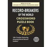 Record-Breakers of the World Crossword Puzzle Book: Explore 100+ Puzzles on the Most Incredible Records Ever Set (EXPLORE THE WORLD CROSSWORD SERIES)