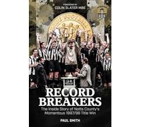 Record Breakers: The Inside Story of Notts County's Momentous 1997/98 Title Win