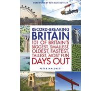 Record-breaking Britain : 101 of Britain's biggest, smallest, oldest, fastest, tallest, most fun days out