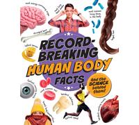 Record-Breaking: Human Body Facts : And the science behind them!