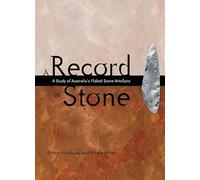 Record in Stone: The Study of Australia's Flaked Stone Artefacts