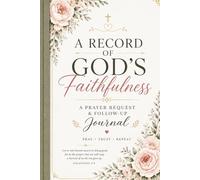 Record of God's Faithfulness: A Prayer Request, Answered Prayers, and Gratitude Journal