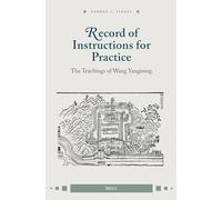 Record of Instructions for Practice: The Teachings of Wang Yangming